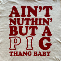 A'int Nuthin' But A piG Thang Baby ::: Vintage White Tee (Unisex)
