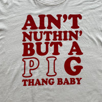 A'int Nuthin' But A piG Thang Baby ::: Oversized Tee