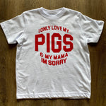 I Only Love My Pigs ::: KIDS (White Shirt)